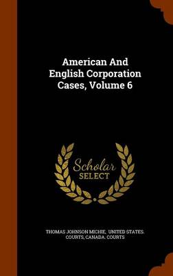 American and English Corporation Cases, Volume 6 book