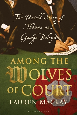 Among the Wolves of Court: The Untold Story of Thomas and George Boleyn book