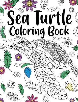Sea Turtle Coloring Book: Adult Coloring Book, Sea Turtle Lover Gift, Floral Mandala Coloring Pages, Animal Coloring Book, Activity Coloring by Paperland