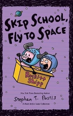 Skip School, Fly to Space by Stephan Pastis