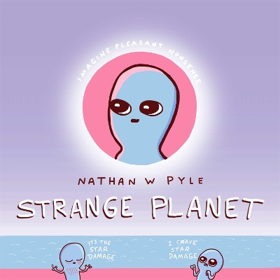 Strange Planet: The Comic Sensation of the Year - Now on Apple TV+ by Nathan W. Pyle