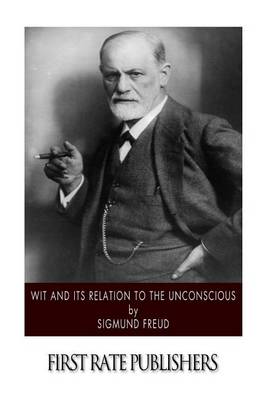 The Wit and Its Relation to the Unconscious by Sigmund Freud