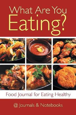 What Are You Eating? Food Journal for Eating Healthy book