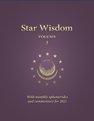 As Above, So Below: Star Wisdom Volume 3 with monthly ephermerides and commentary for 2021 book