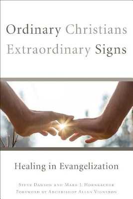 Ordinary Christians, Extraordinary Signs: Healing in Evangelization book