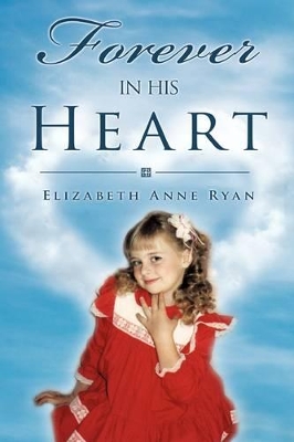 Forever in His Heart by Elizabeth Anne Ryan