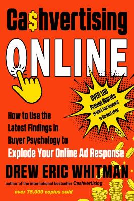 Cashvertising Online: How to Use the Latest Findings in Buyer Psychology to Explode Your Online Ad Response by Drew Eric Whitman