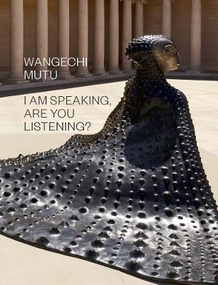 Wangechi Mutu: I Am Speaking, Are You Listening? book