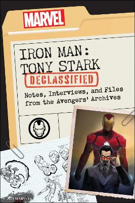 Iron Man: Tony Stark Declassified: Notes, Interviews, and Files from the Avengers' Archives book