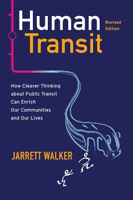 Human Transit, Revised Edition: How Clearer Thinking about Public Transit Can Enrich Our Communities and Our Lives book