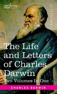 The Life and Letters of Charles Darwin, Two Volumes in One: including an Autobiographical Chapter book