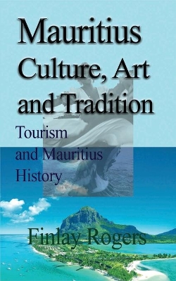 Mauritius Culture, Art and Tradition: Tourism and Mauritius History book
