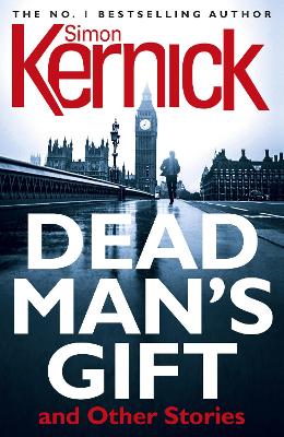 Dead Man's Gift and Other Stories: one book, five thrillers from bestselling author Simon Kernick – absolutely no-holds-barred! book