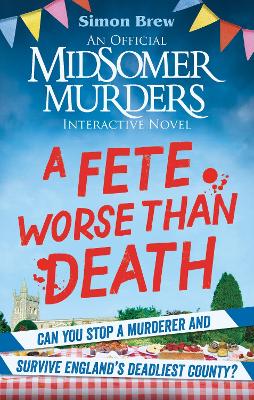 Could You Survive Midsomer? – A Fete Worse than Death: An Official Midsomer Murders Interactive Novel book