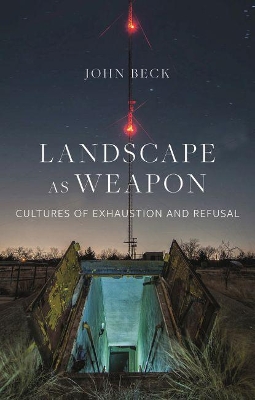 Landscape as Weapon: Cultures of Exhaustion and Refusal book