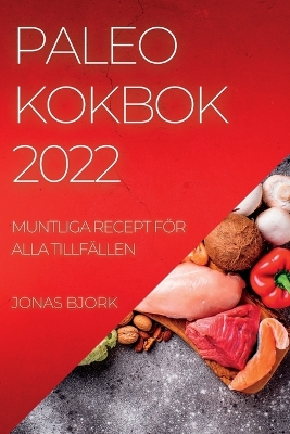 Paleo Kokbok 2022: Muntliga Recept För Alla Tillfällen book