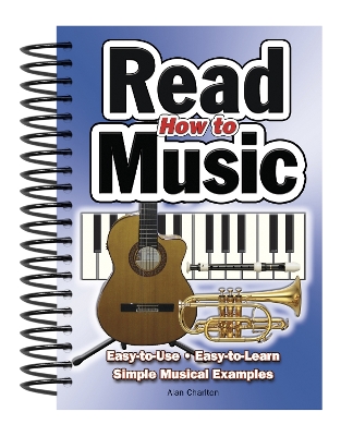 How To Read Music: Easy-to-Use, Easy-to-Learn; Simple Musical Examples book