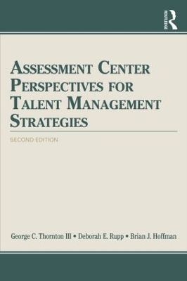 Assessment Center Perspectives for Talent Management Strategies by George C. Thornton III