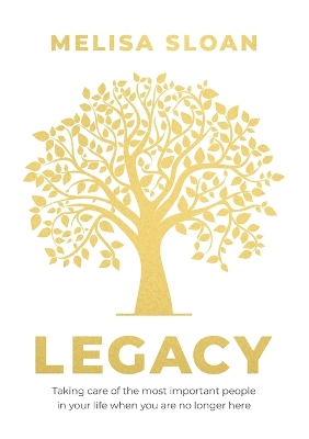 Legacy: Taking care of the most important people in your life when you: Are No Longer Here book