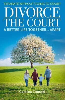 Divorce the Court: Separate without Going to Court: a Better Life Together Apart book