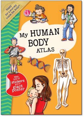 My Human Body Atlas: A Fun, Fabulous Guide for Children to the Human Body and How it Works book