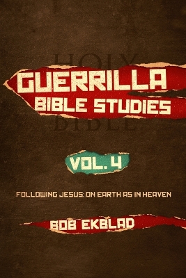 Guerrilla Bible Studies, Volume 4, Following Jesus: On Earth as in Heaven book