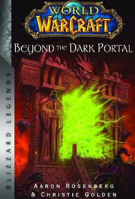 World of Warcraft: Beyond the Dark Portal: Blizzard Legends by Christie Golden