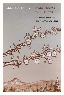 From Thorns to Blossoms: A Japanese American Family in War and Peace book