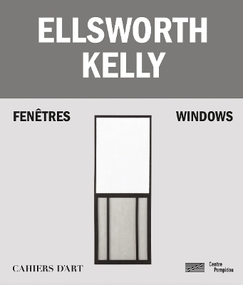 Ellsworth Kelly – Windows / Fenêtres by Yve-Alain Bois