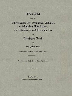 Übersicht über die Jahresberichte der öffentlichen Anstalten zur technischen Untersuchung von Nahrungs- und Genußmitteln im Deutschen Reich für das Jahr 1902 book