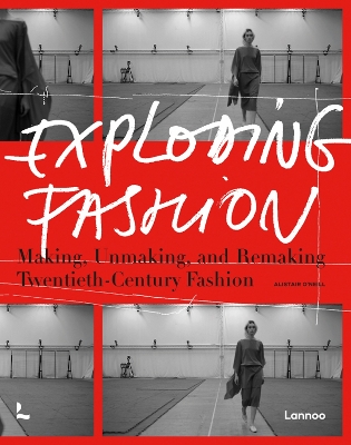 Exploding Fashion: Making, Unmaking, and Remaking Twentieth Century Fashion  book