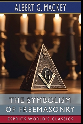 The Symbolism of Freemasonry (Esprios Classics): Illustrated Edition book