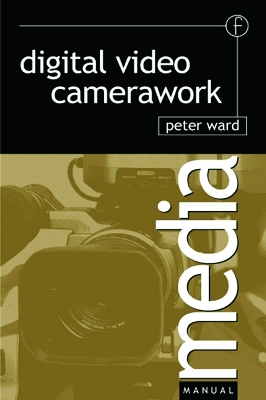 Digital Video Camerawork by Peter Ward