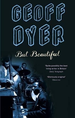 But Beautiful: A Book About Jazz by Geoff Dyer