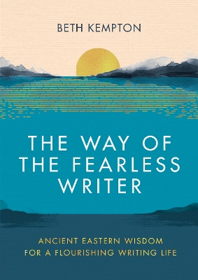 The Way of the Fearless Writer: Ancient Eastern wisdom for a flourishing writing life book