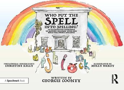 Who Put the Spell into Spelling?: An Illustrated Storybook to Support Children with Fun Rules for Tricky Spellings book