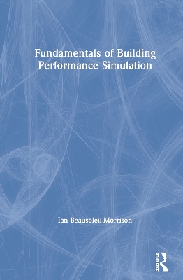 Fundamentals of Building Performance Simulation by Ian Beausoleil-Morrison