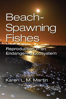 Beach-Spawning Fishes: Reproduction in an Endangered Ecosystem by Karen L.M. Martin