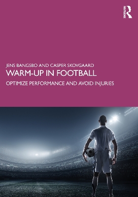 Warm-up in Football: Optimize Performance and Avoid Injuries by Jens Bangsbo