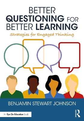 Better Questioning for Better Learning: Strategies for Engaged Thinking by Benjamin Johnson