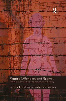 Female Offenders and Reentry: Pathways and Barriers to Returning to Society by Lisa M. Carter