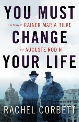You Must Change Your Life by Rachel Corbett