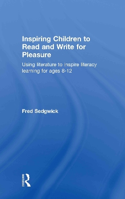 Inspiring Children to Read and Write for Pleasure by Fred Sedgwick