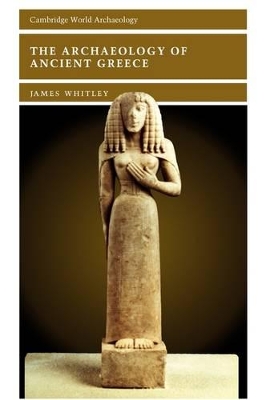 The Archaeology of Ancient Greece by James Whitley