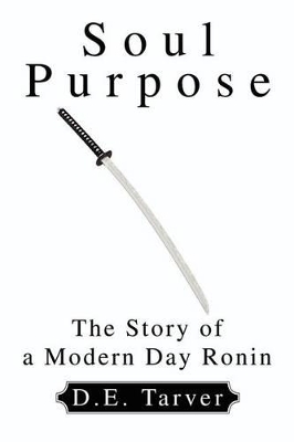 Soul Purpose: The Story of a Modern Day Ronin book