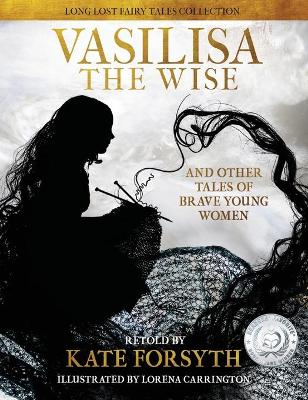 Vasilisa the Wise and Other Tales of Brave Young Women by Kate Forsyth