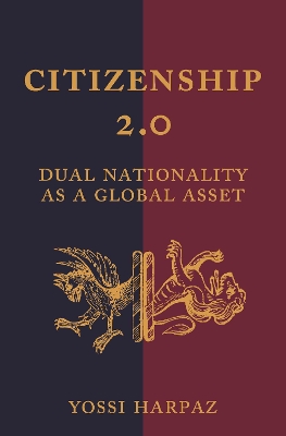 Citizenship 2.0: Dual Nationality as a Global Asset book