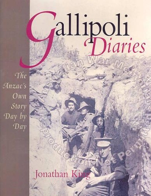 Gallipoli Diaries: The Anzac's Own Story Day by Day by Jonathan King