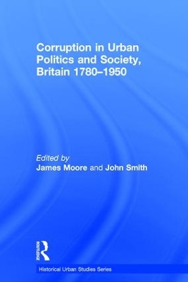 Corruption in Urban Politics and Society, Britain 1780–1950 by John Smith