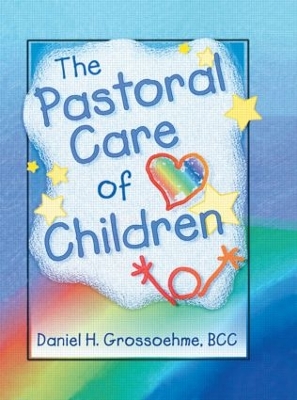 The Pastoral Care of Children by Harold G Koenig